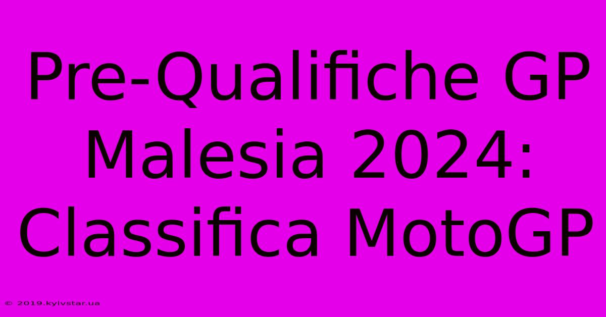 Pre-Qualifiche GP Malesia 2024: Classifica MotoGP 