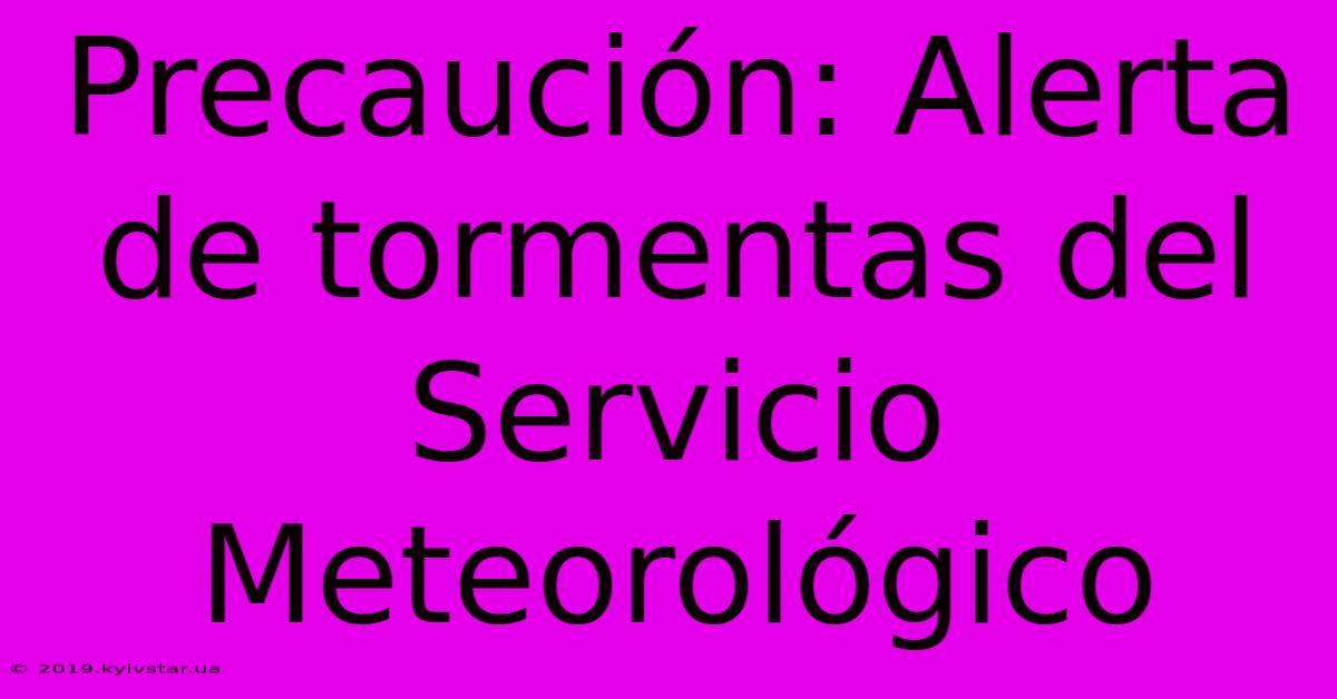 Precaución: Alerta De Tormentas Del Servicio Meteorológico