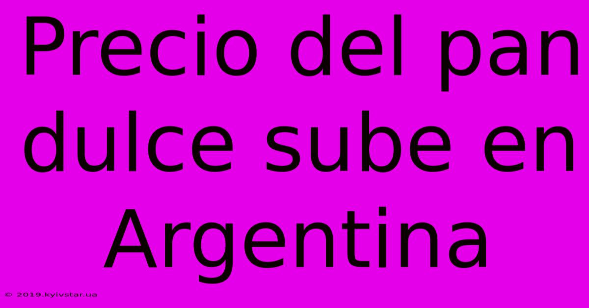 Precio Del Pan Dulce Sube En Argentina