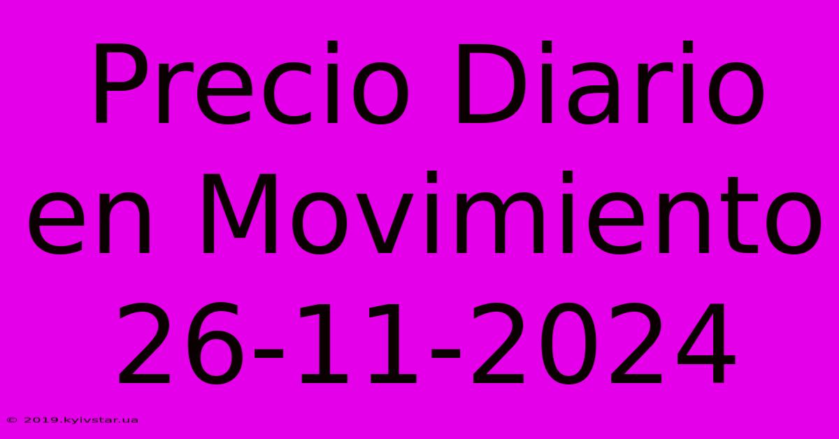 Precio Diario En Movimiento 26-11-2024