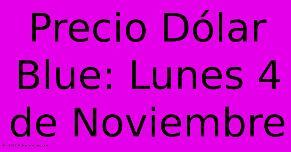 Precio Dólar Blue: Lunes 4 De Noviembre