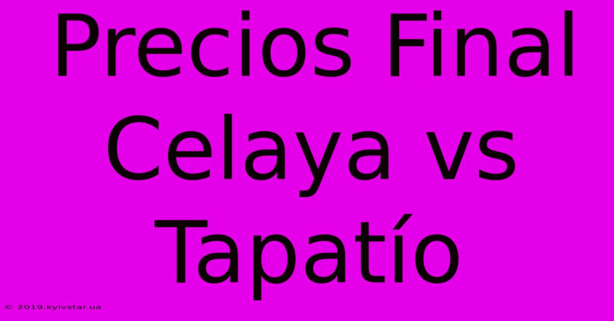 Precios Final Celaya Vs Tapatío