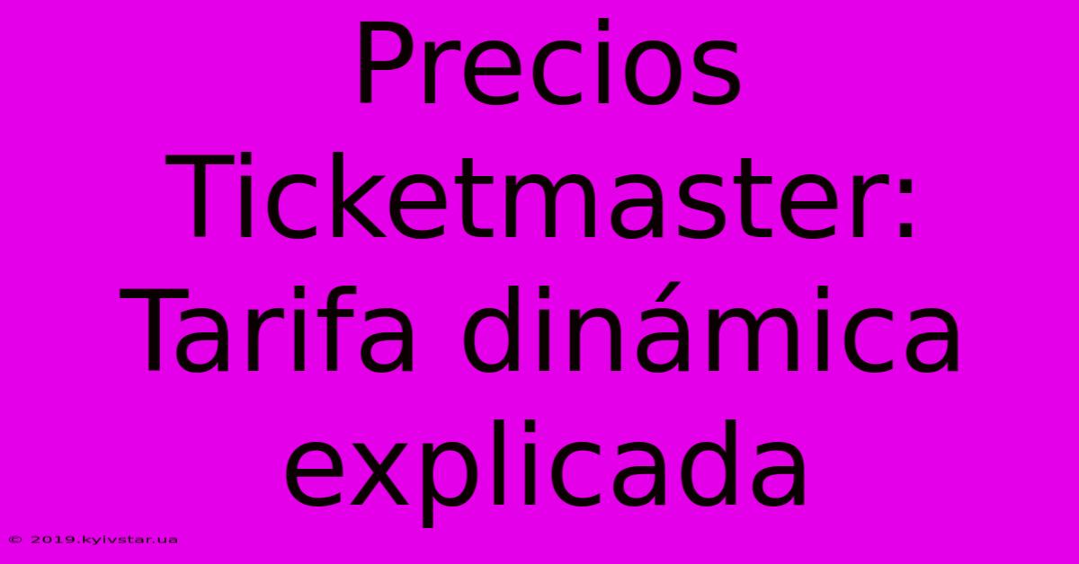 Precios Ticketmaster: Tarifa Dinámica Explicada