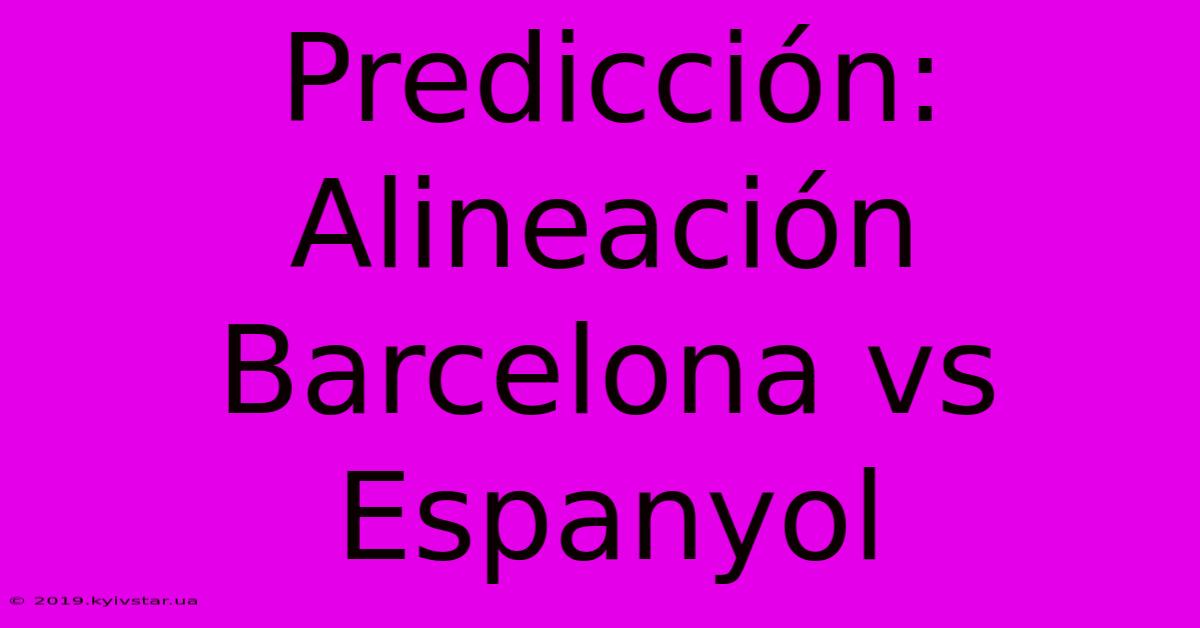 Predicción: Alineación Barcelona Vs Espanyol