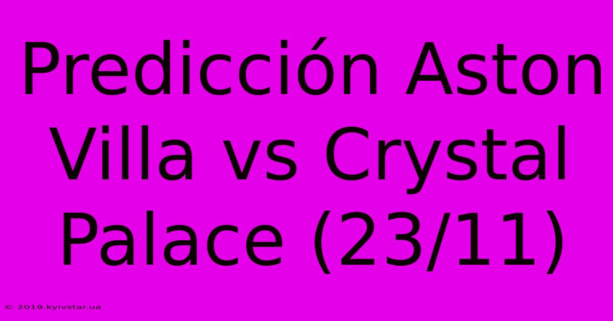 Predicción Aston Villa Vs Crystal Palace (23/11)