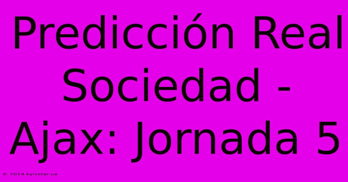 Predicción Real Sociedad - Ajax: Jornada 5