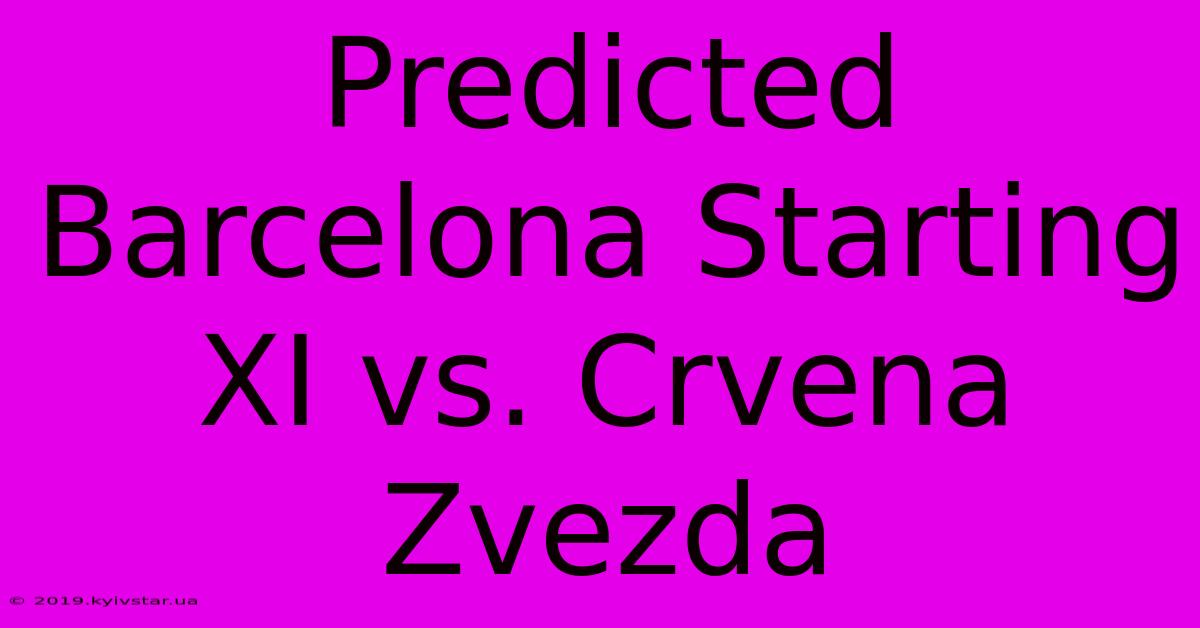 Predicted Barcelona Starting XI Vs. Crvena Zvezda