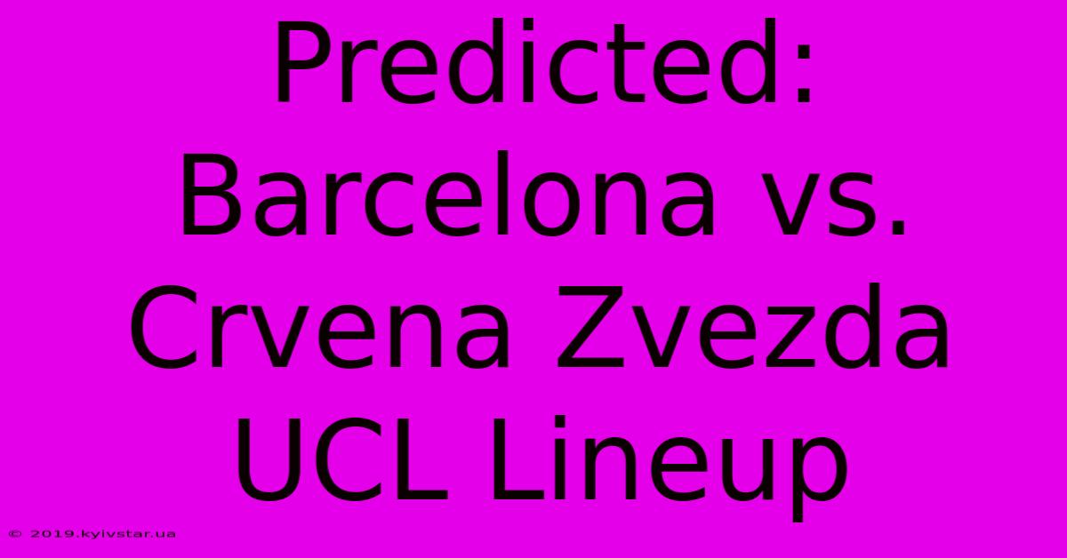 Predicted: Barcelona Vs. Crvena Zvezda UCL Lineup