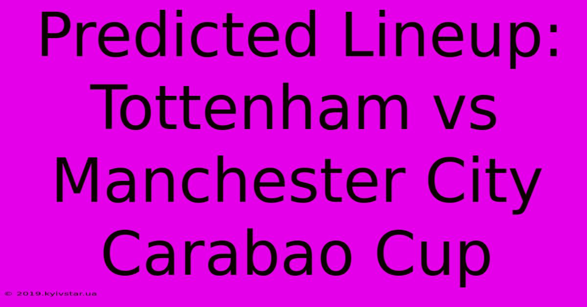 Predicted Lineup: Tottenham Vs Manchester City Carabao Cup 