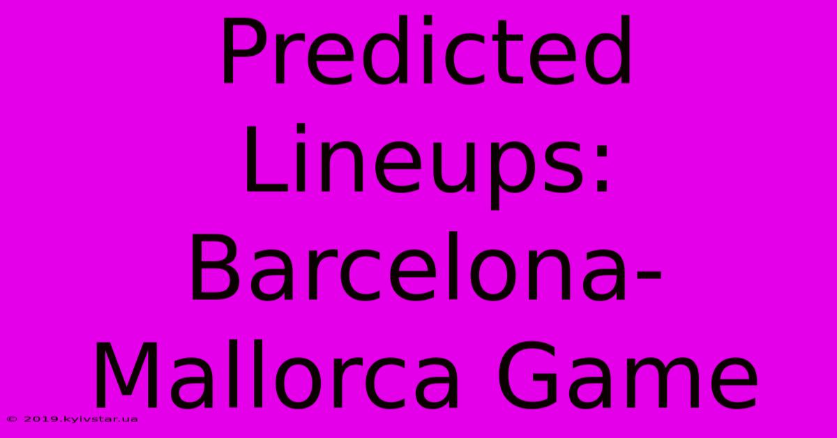 Predicted Lineups: Barcelona-Mallorca Game