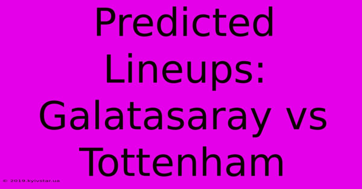 Predicted Lineups: Galatasaray Vs Tottenham