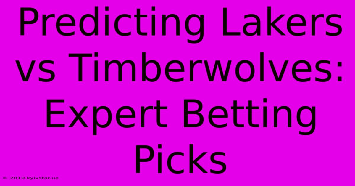 Predicting Lakers Vs Timberwolves: Expert Betting Picks