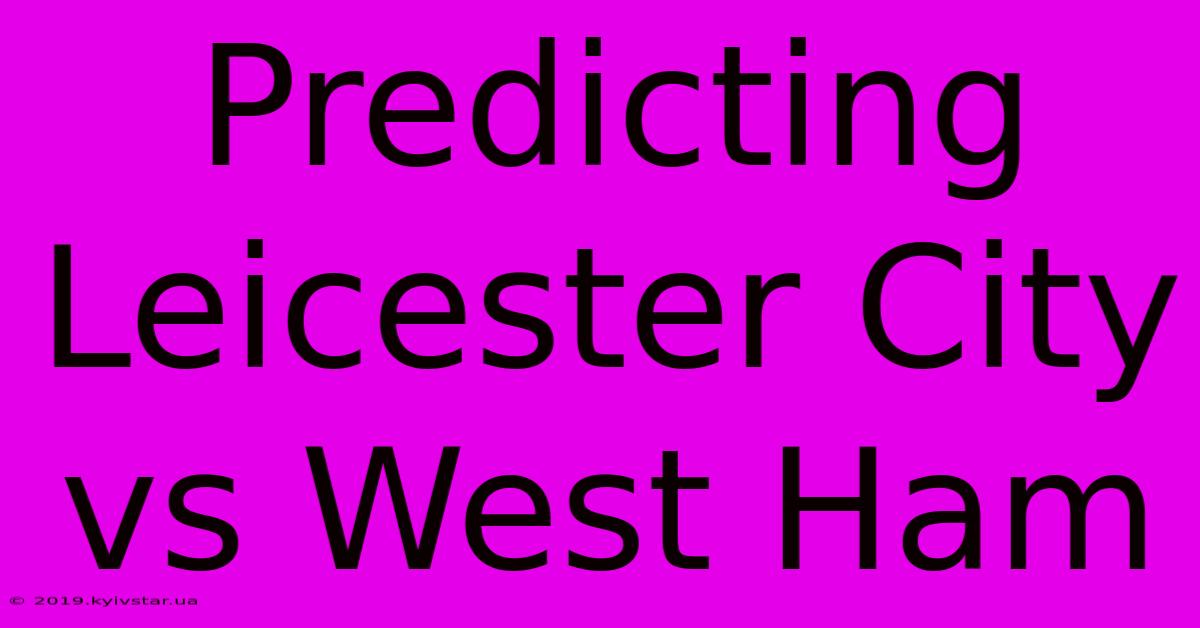 Predicting Leicester City Vs West Ham