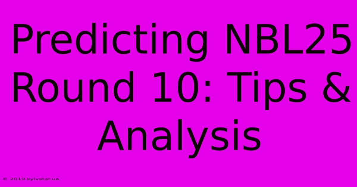 Predicting NBL25 Round 10: Tips & Analysis