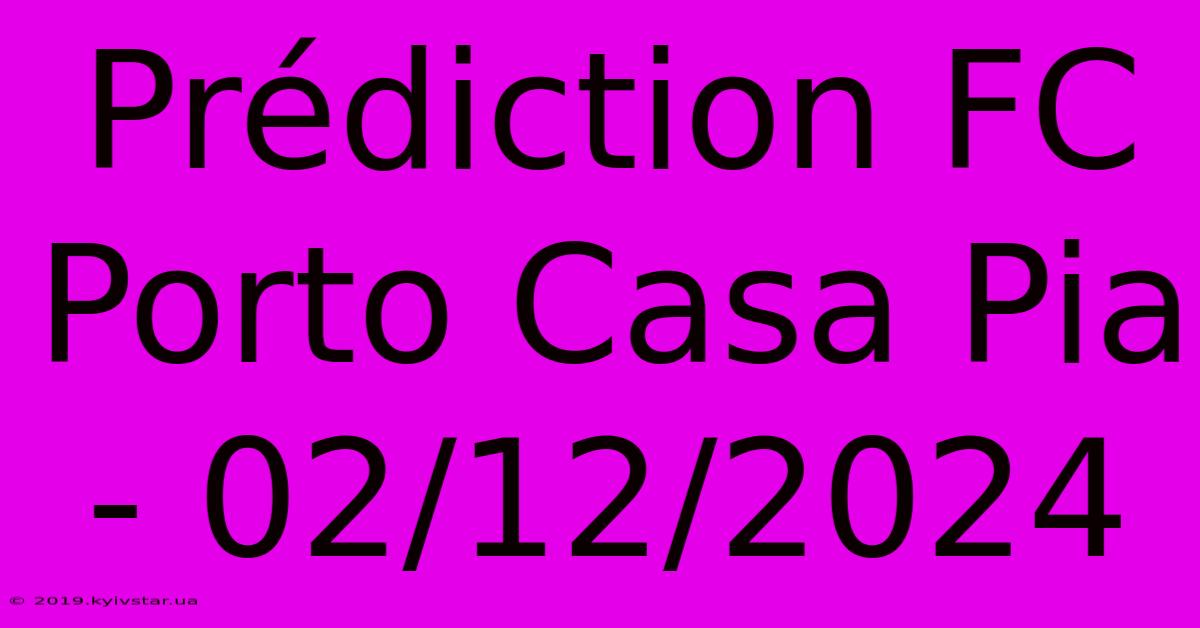 Prédiction FC Porto Casa Pia - 02/12/2024