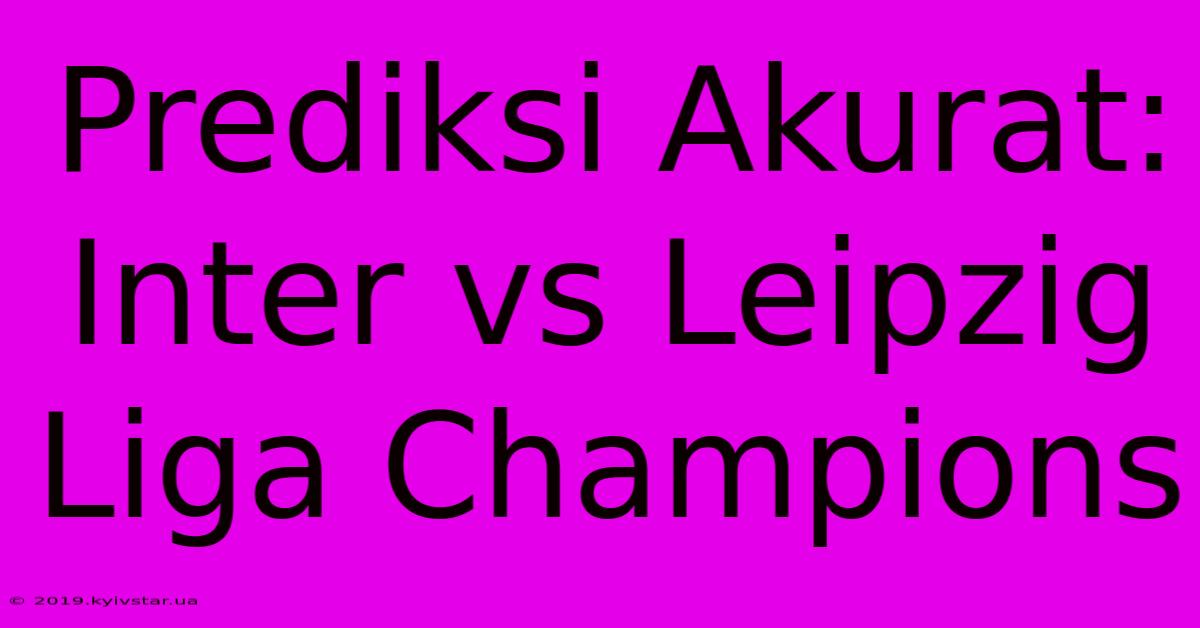 Prediksi Akurat: Inter Vs Leipzig Liga Champions