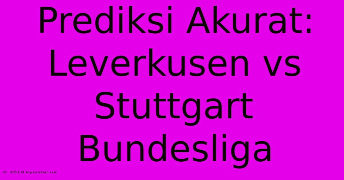 Prediksi Akurat: Leverkusen Vs Stuttgart Bundesliga