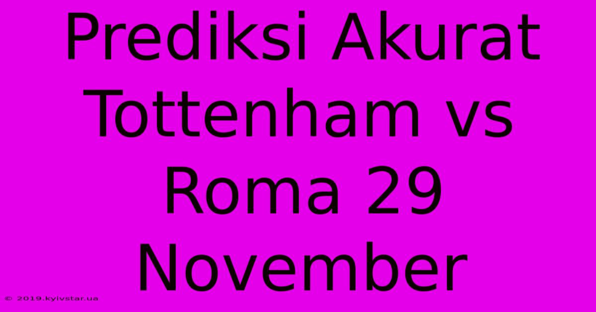 Prediksi Akurat Tottenham Vs Roma 29 November