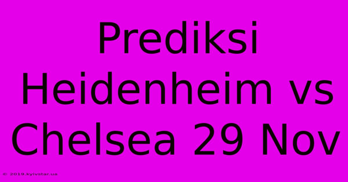 Prediksi Heidenheim Vs Chelsea 29 Nov