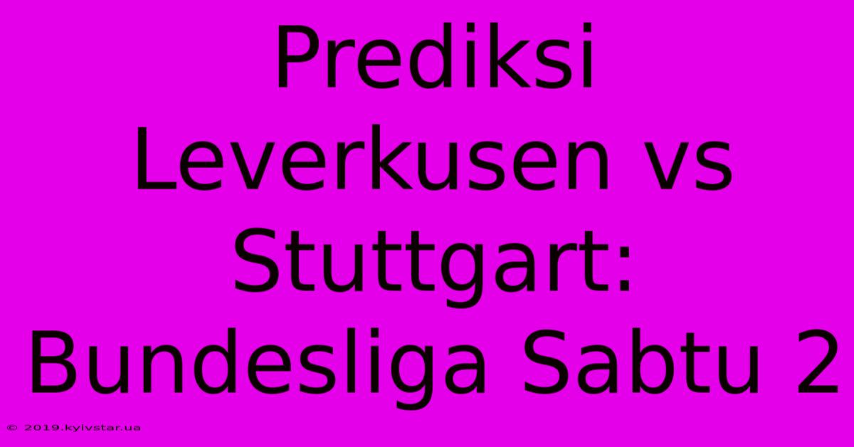 Prediksi Leverkusen Vs Stuttgart: Bundesliga Sabtu 2