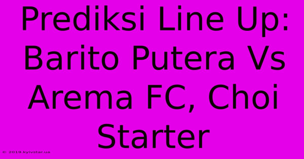 Prediksi Line Up: Barito Putera Vs Arema FC, Choi Starter