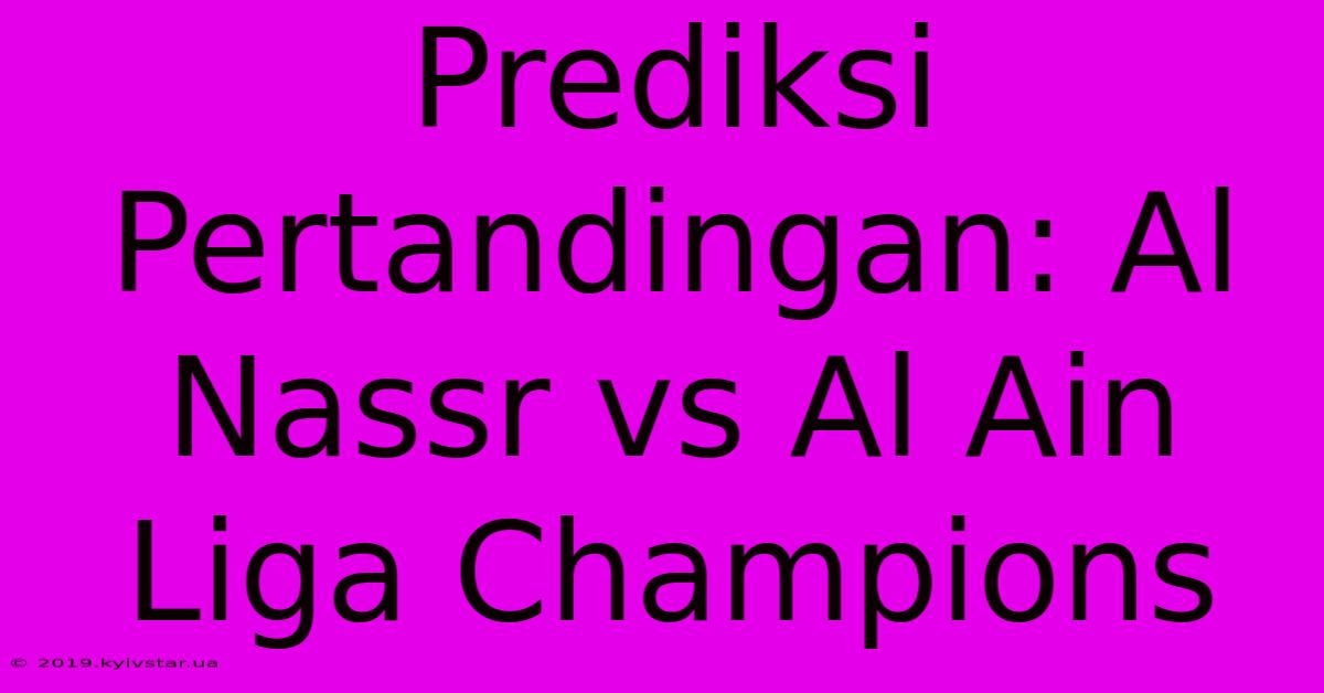 Prediksi Pertandingan: Al Nassr Vs Al Ain Liga Champions