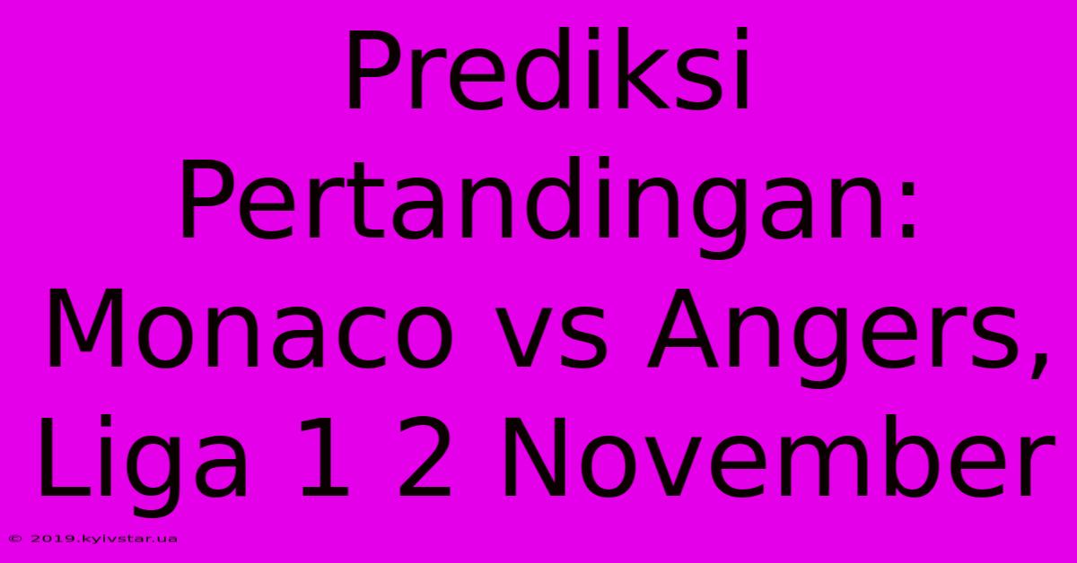 Prediksi Pertandingan: Monaco Vs Angers, Liga 1 2 November 