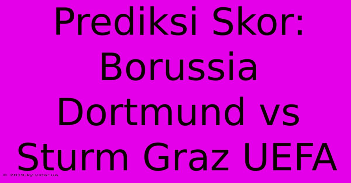 Prediksi Skor: Borussia Dortmund Vs Sturm Graz UEFA