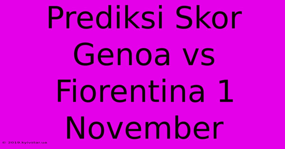 Prediksi Skor Genoa Vs Fiorentina 1 November