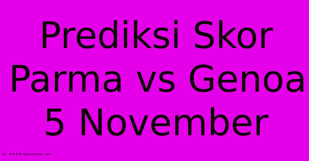 Prediksi Skor Parma Vs Genoa 5 November