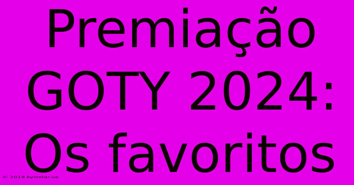 Premiação GOTY 2024:  Os Favoritos