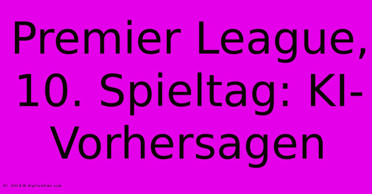 Premier League, 10. Spieltag: KI-Vorhersagen