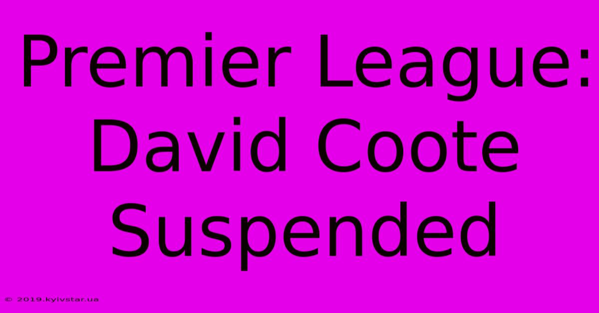 Premier League: David Coote Suspended