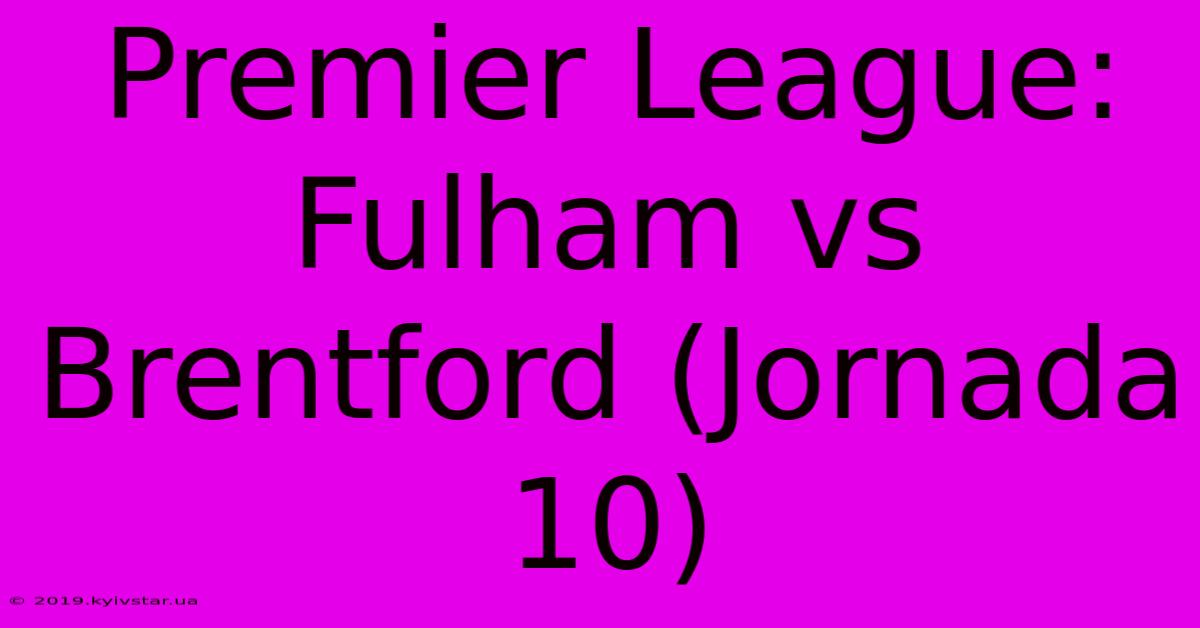 Premier League: Fulham Vs Brentford (Jornada 10) 