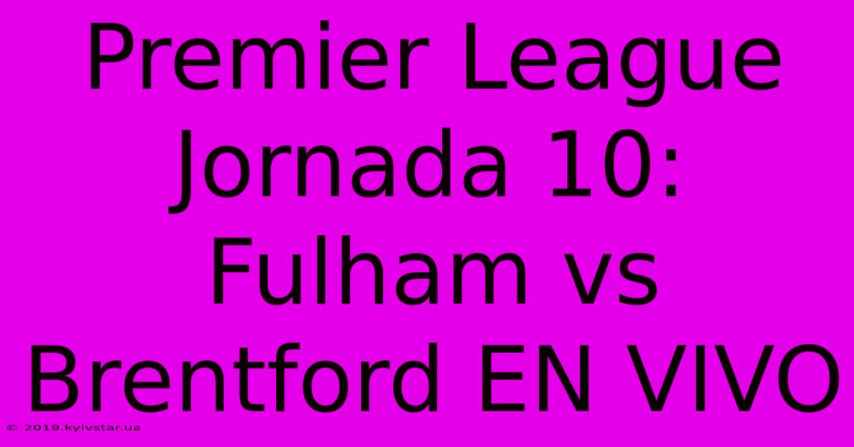 Premier League Jornada 10: Fulham Vs Brentford EN VIVO