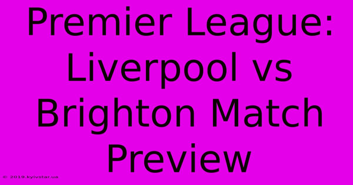 Premier League: Liverpool Vs Brighton Match Preview