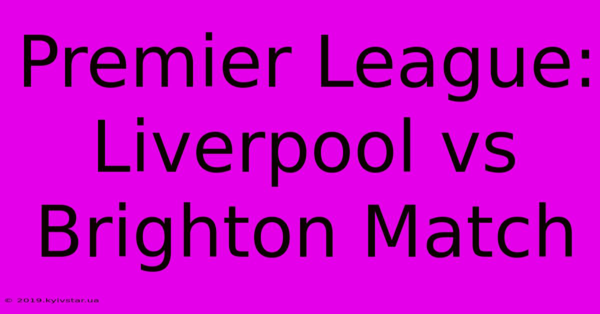 Premier League: Liverpool Vs Brighton Match