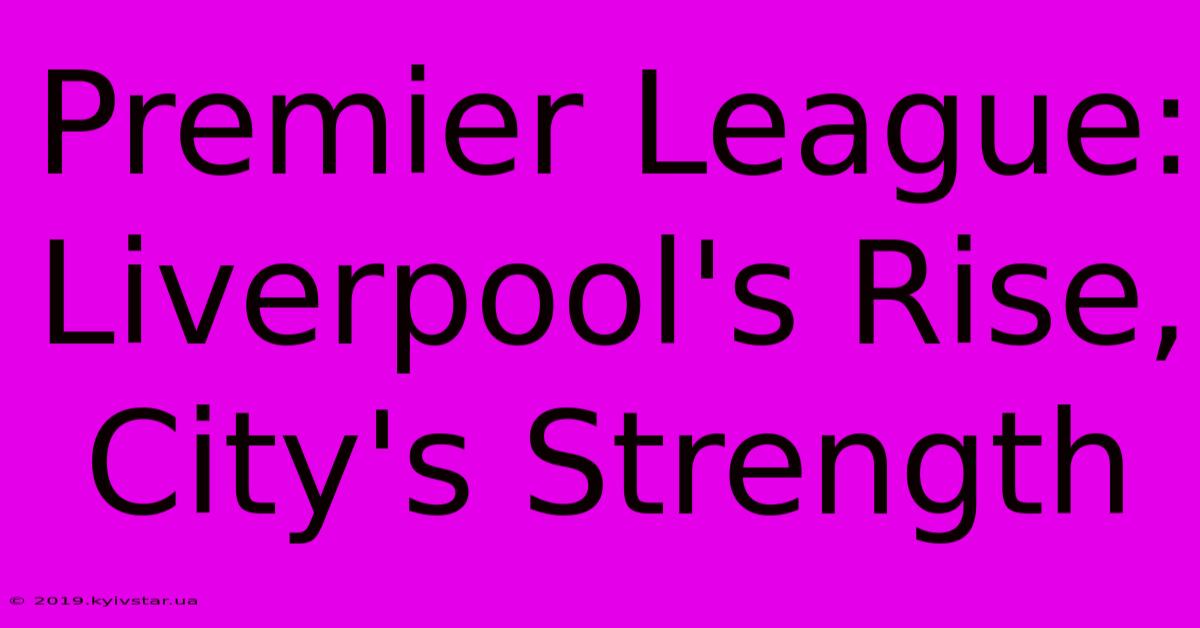 Premier League: Liverpool's Rise, City's Strength