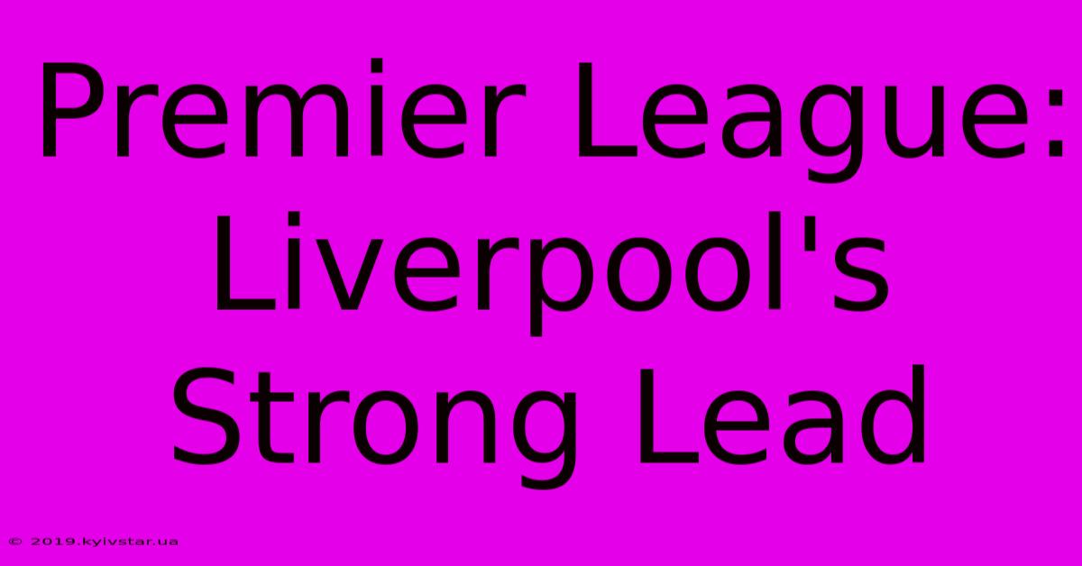 Premier League: Liverpool's Strong Lead