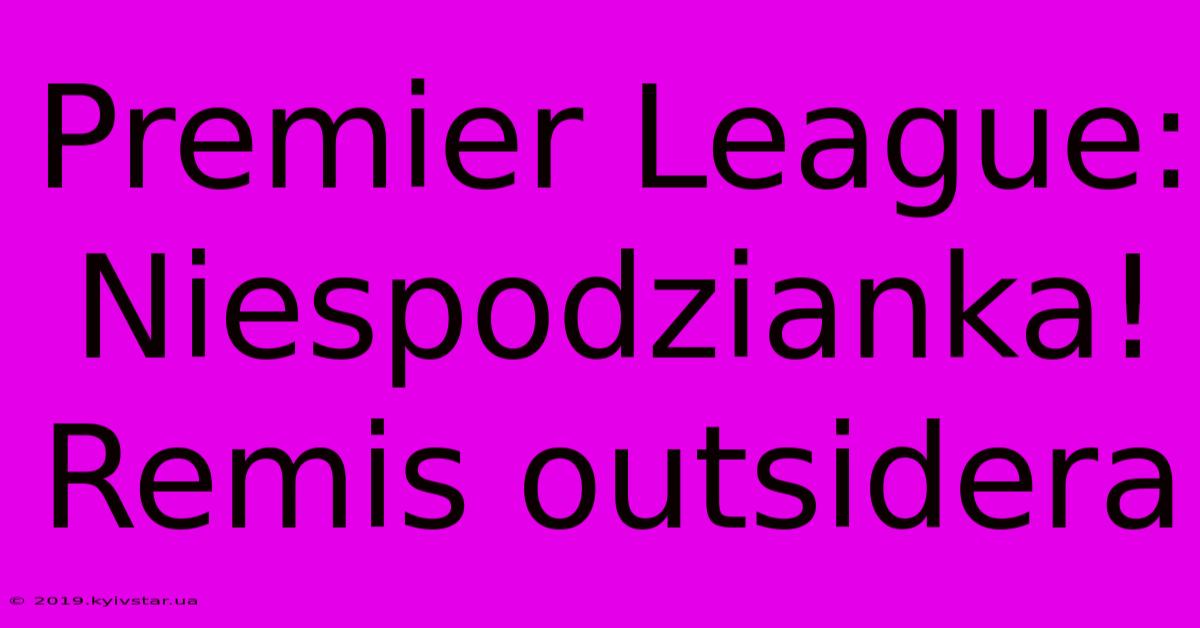 Premier League: Niespodzianka! Remis Outsidera