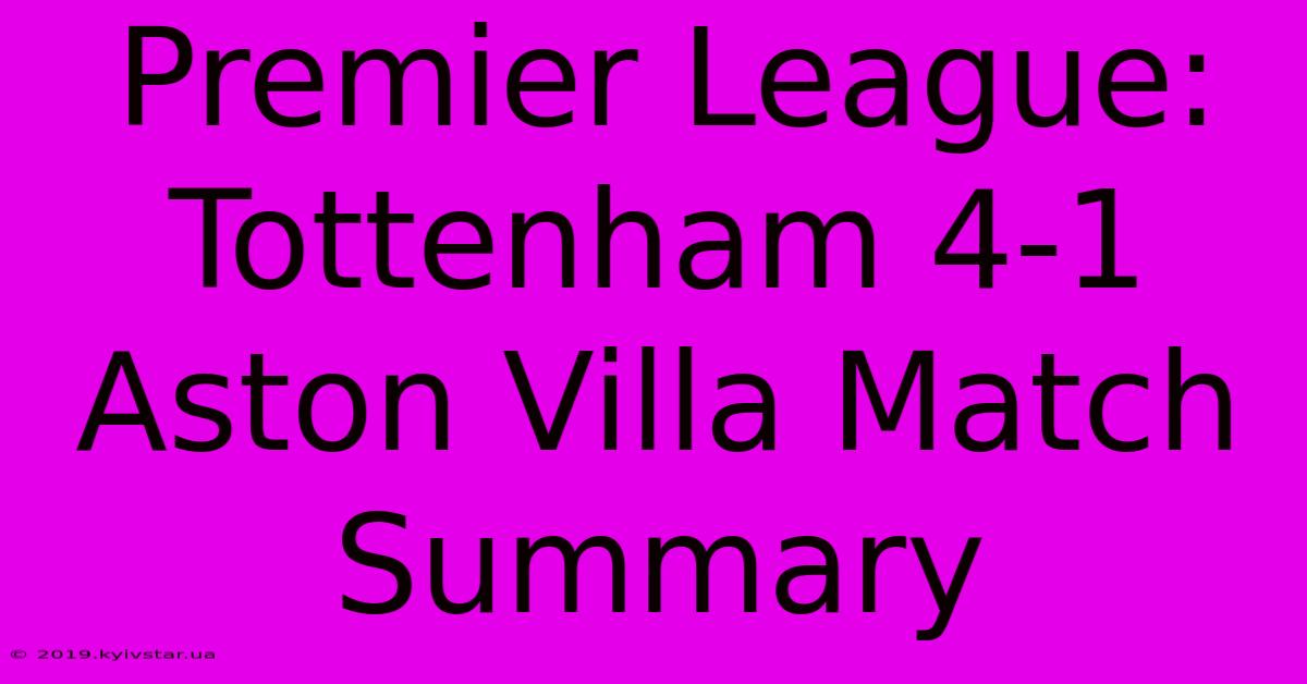 Premier League: Tottenham 4-1 Aston Villa Match Summary