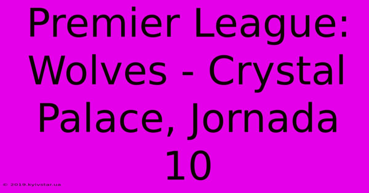 Premier League: Wolves - Crystal Palace, Jornada 10