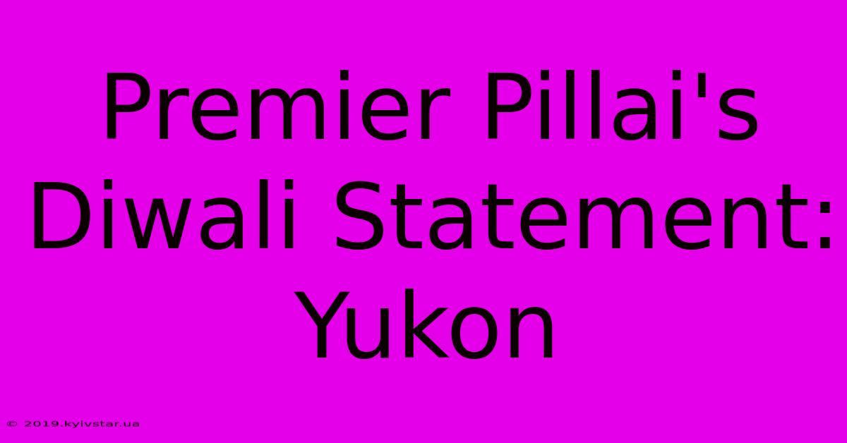 Premier Pillai's Diwali Statement: Yukon