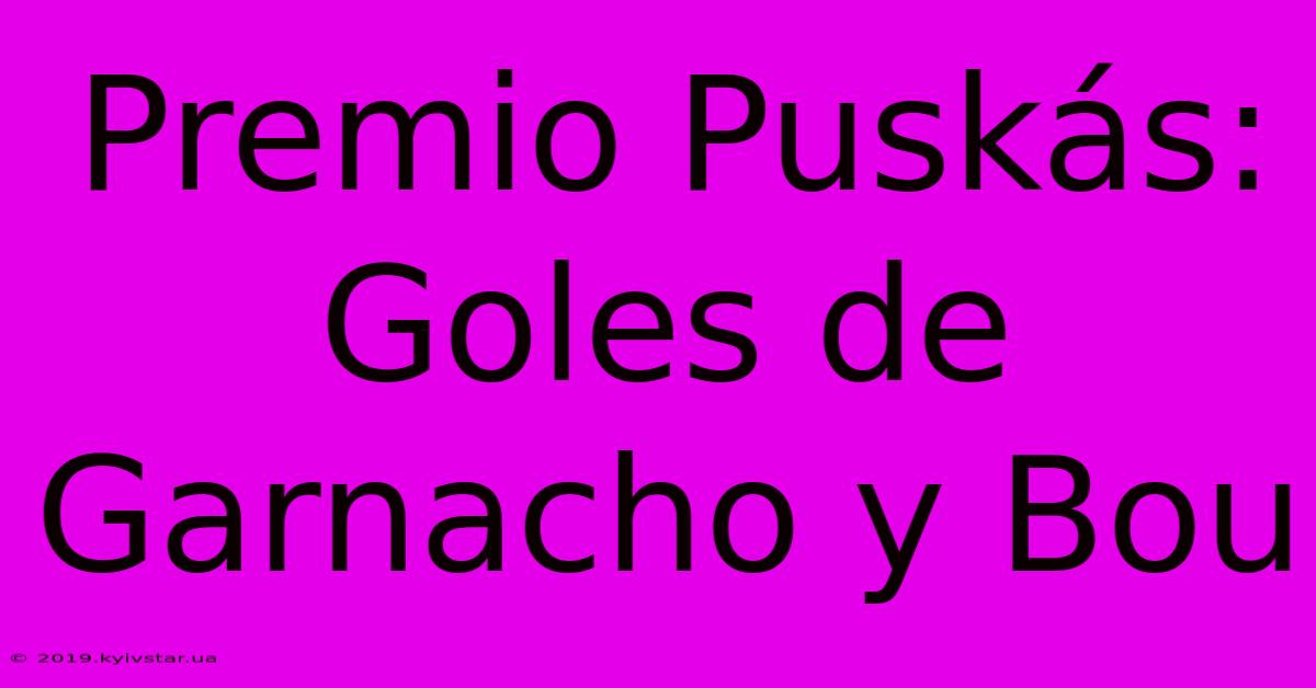 Premio Puskás: Goles De Garnacho Y Bou