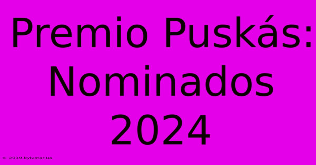 Premio Puskás:  Nominados 2024