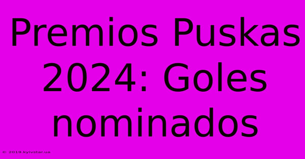 Premios Puskas 2024: Goles Nominados