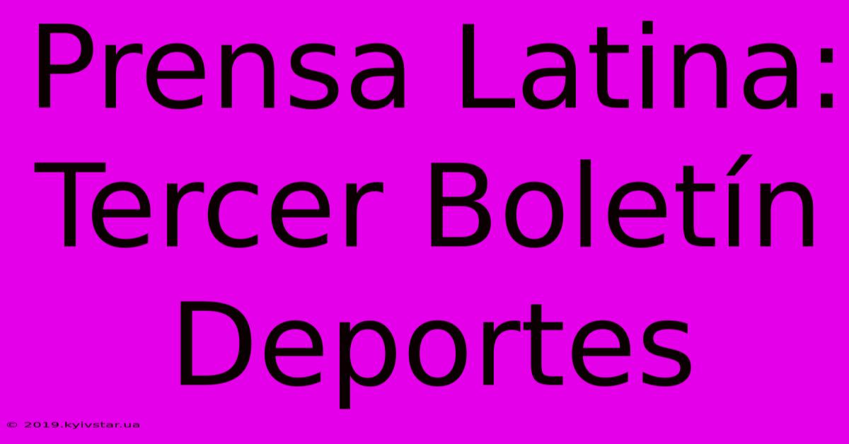 Prensa Latina: Tercer Boletín Deportes