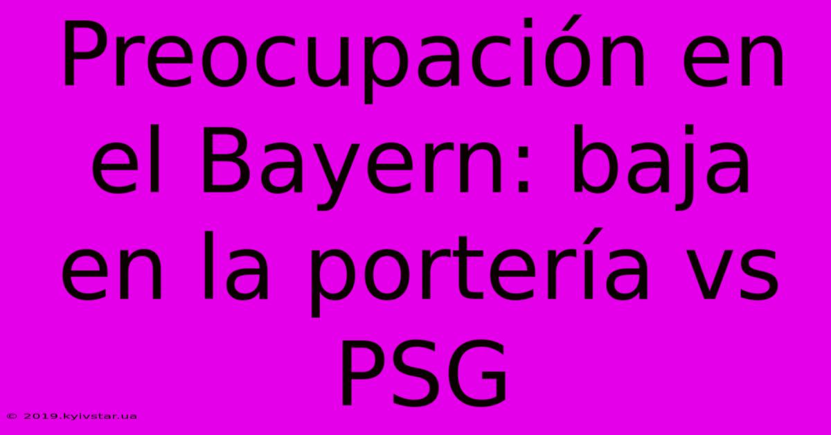 Preocupación En El Bayern: Baja En La Portería Vs PSG