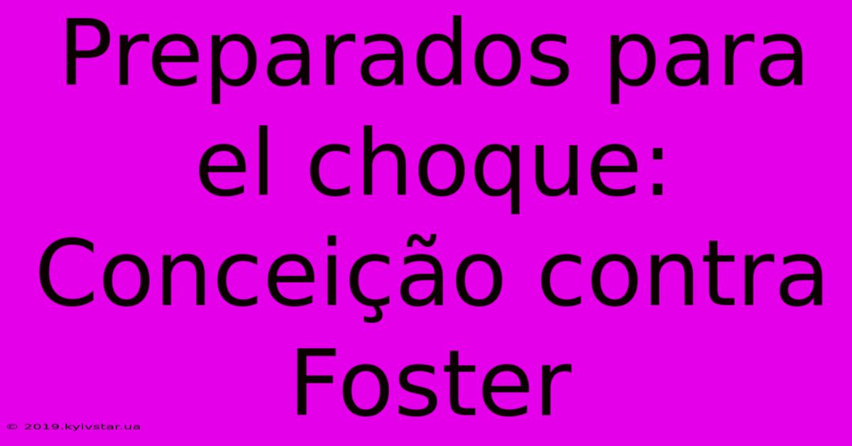 Preparados Para El Choque: Conceição Contra Foster