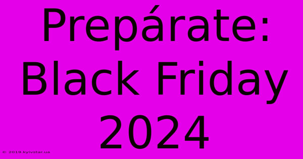 Prepárate: Black Friday 2024